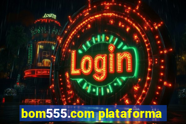 bom555.com plataforma